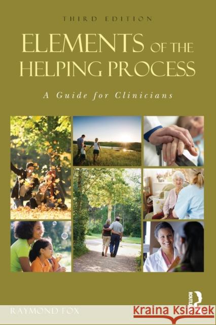 Elements of the Helping Process: A Guide for Clinicians Fox, Raymond 9780415808811 Routledge