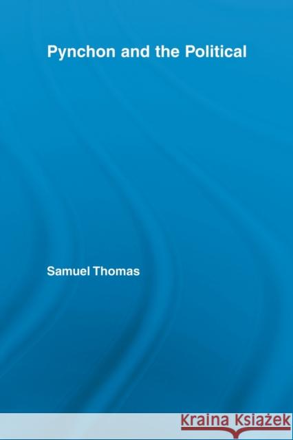 Pynchon and the Political Samuel Thomas 9780415809146 Taylor and Francis