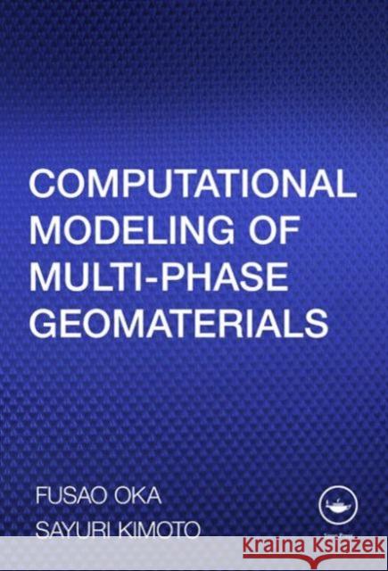 Computational Modeling of Multiphase Geomaterials Fusao Oka Sayuri Kimoto 9780415809276