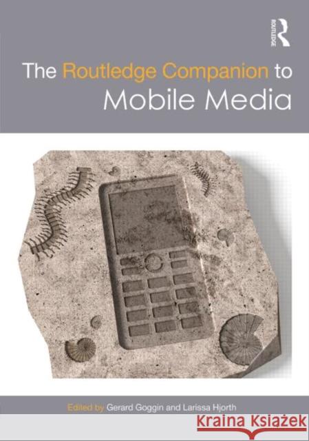 The Routledge Companion to Mobile Media Gerard Goggin Larissa Hjorth  9780415809474 Taylor and Francis