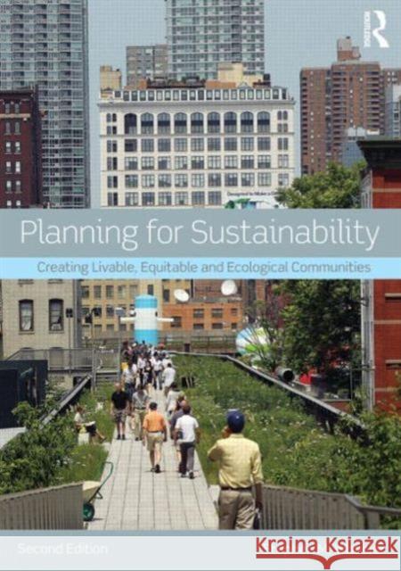 Planning for Sustainability: Creating Livable, Equitable and Ecological Communities Wheeler, Stephen 9780415809894