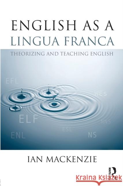 English as a Lingua Franca: Theorizing and teaching English MacKenzie, Ian 9780415809917 0