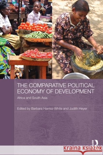 The Comparative Political Economy of Development: Africa and South Asia Harriss-White, Barbara 9780415809955 Routledge