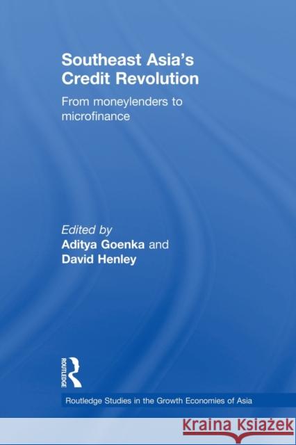 Southeast Asia's Credit Revolution: From Moneylenders to Microfinance Goenka, Aditya 9780415809979