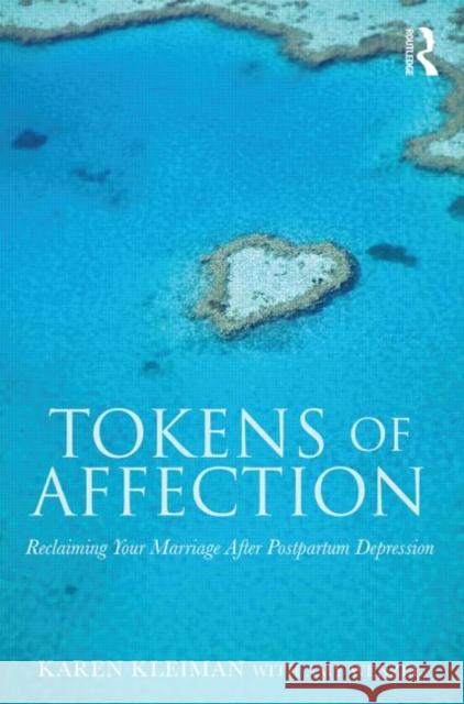 Tokens of Affection: Reclaiming Your Marriage After Postpartum Depression Kleiman, Karen 9780415810456 Routledge