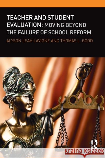 Teacher and Student Evaluation: Moving Beyond the Failure of School Reform LaVigne, Alyson Leah 9780415810531 Routledge