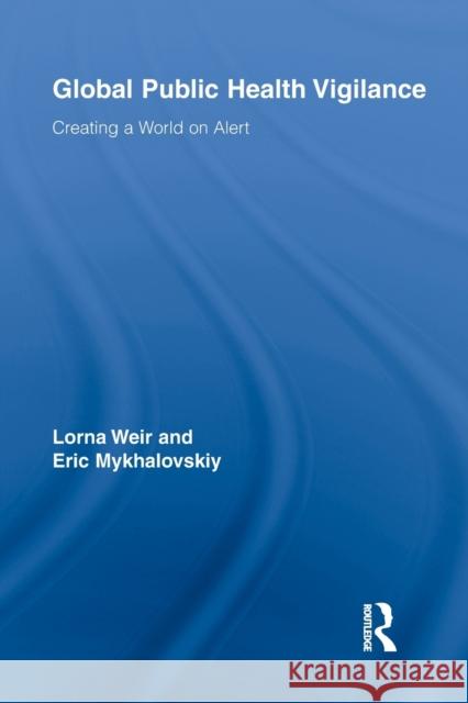 Global Public Health Vigilance: Creating a World on Alert Weir, Lorna 9780415810609 Routledge