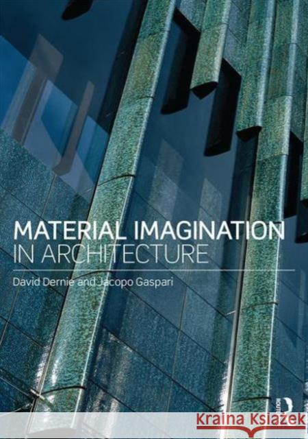 Material Imagination in Architecture David Dernie Jacopo Gaspari  9780415810883 Taylor and Francis