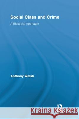 Social Class and Crime : A Biosocial Approach Anthony Walsh 9780415811064 Taylor & Francis Group