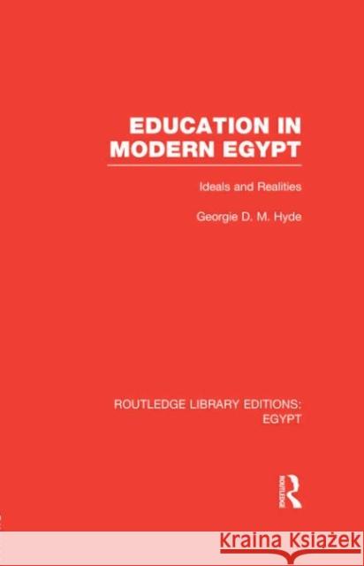 Education in Modern Egypt : Ideals and Realities Georgie D. M. Hyde 9780415811118 Routledge