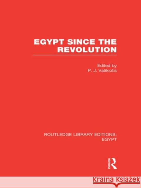 Egypt Since the Revolution P. J. Vatikiotis 9780415811170