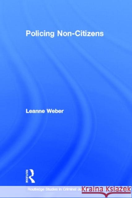 Policing Non-Citizens Leanne Weber 9780415811286