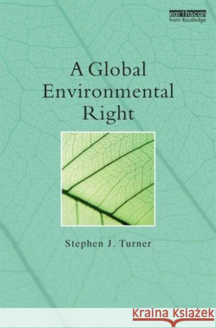A Global Environmental Right Stephen Turner 9780415811590