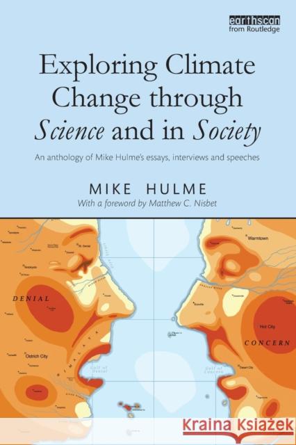 Exploring Climate Change Through Science and in Society: An Anthology of Mike Hulme's Essays, Interviews and Speeches Hulme, Mike 9780415811637