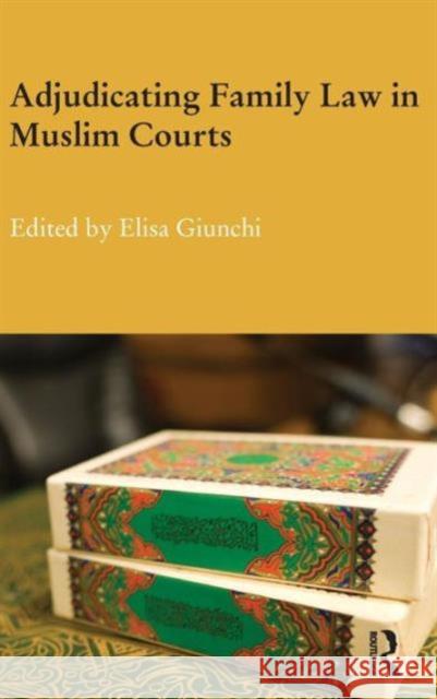 Adjudicating Family Law in Muslim Courts Elisa Giunchi 9780415811859 Routledge