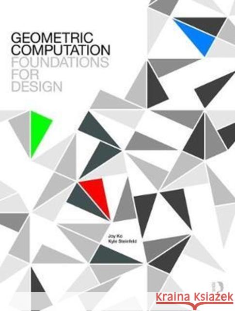 Geometric Computation: Foundations for Design: Foundations for Design Ko, Joy 9780415811972 Taylor & Francis Ltd