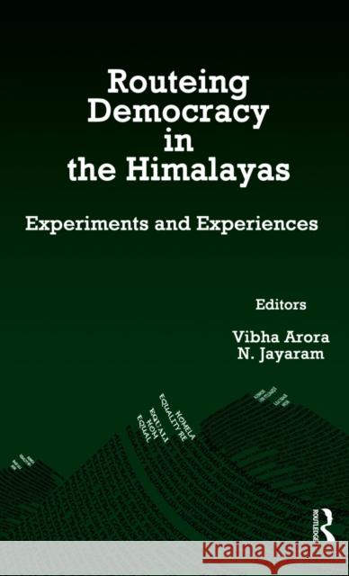 Routeing Democracy in the Himalayas: Experiments and Experiences Arora, Vibha 9780415811996 Routledge India