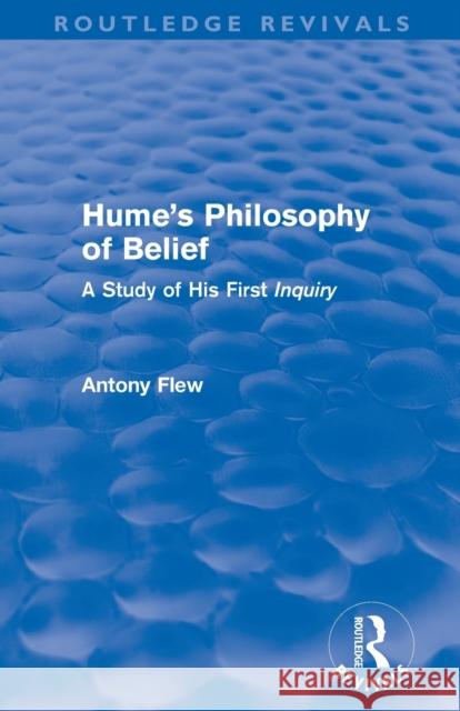 Hume's Philosophy of Belief (Routledge Revivals): A Study of His First 'Inquiry' Antony Flew   9780415812177