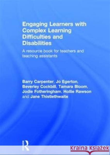 Engaging Learners with Complex Learning Difficulties and Disabilities: A Resource Book for Teachers and Teaching Assistants Carpenter, Barry 9780415812726 Routledge