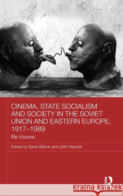Cinema, State Socialism and Society in the Soviet Union and Eastern Europe, 1917-1989: Re-Visions Bahun, Sanja 9780415813235