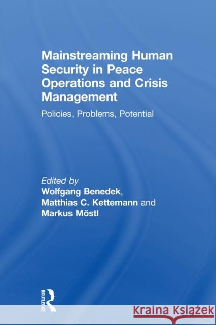 Mainstreaming Human Security in Peace Operations and Crisis Management: Policies, Problems, Potential Benedek, Wolfgang 9780415813242 Routledge