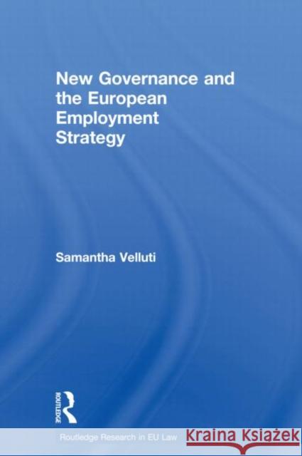 New Governance and the European Employment Strategy Samantha Velluti 9780415813273 Routledge