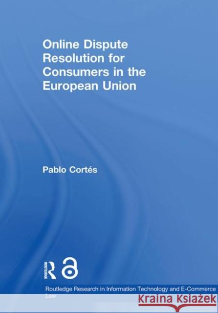 Online Dispute Resolution for Consumers in the European Union Pablo Cor 9780415813280 Routledge