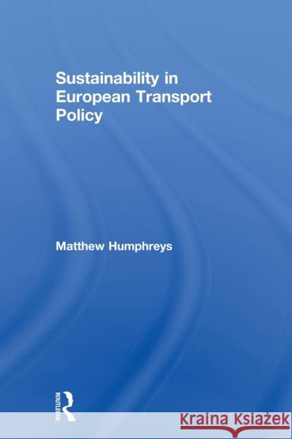 Sustainability in European Transport Policy Matthew Humphreys 9780415813372
