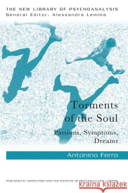 Torments of the Soul: Psychoanalytic Transformations in Dreaming and Narration Ferro, Antonino 9780415813440 Taylor and Francis