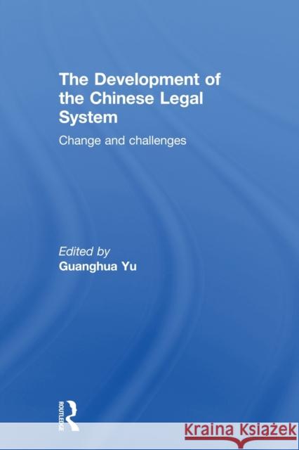 The Development of the Chinese Legal System: Change and Challenges Yu, Guanghua 9780415813457 Routledge