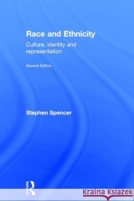 Race and Ethnicity: Culture, Identity and Representation Spencer, Stephen 9780415813808 Routledge