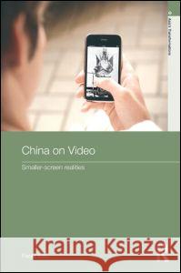 China on Video: Smaller-Screen Realities Voci, Paola 9780415814201