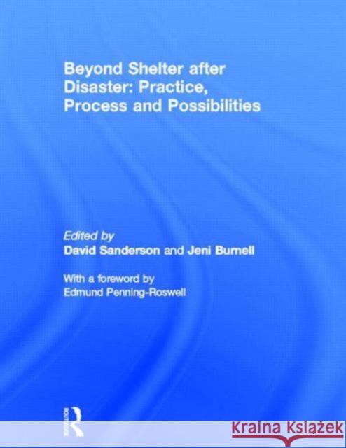 Beyond Shelter After Disaster: Practice, Process and Possibilities Sanderson, David 9780415814232