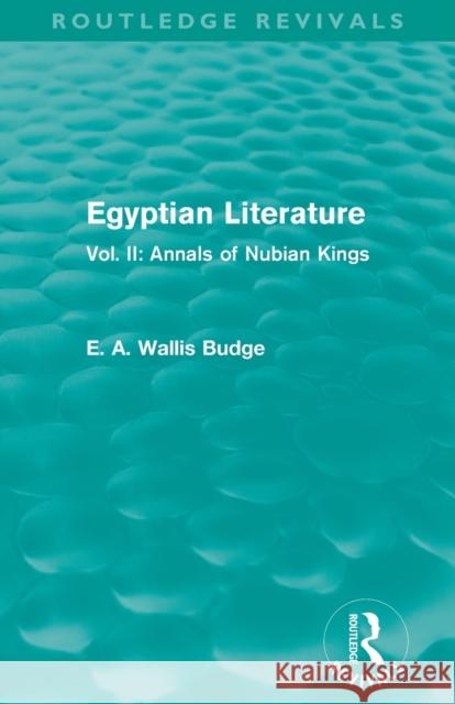 Egyptian Literature (Routledge Revivals): Vol. II: Annals of Nubian Kings E. A. Wallis Budge   9780415814478 Taylor and Francis