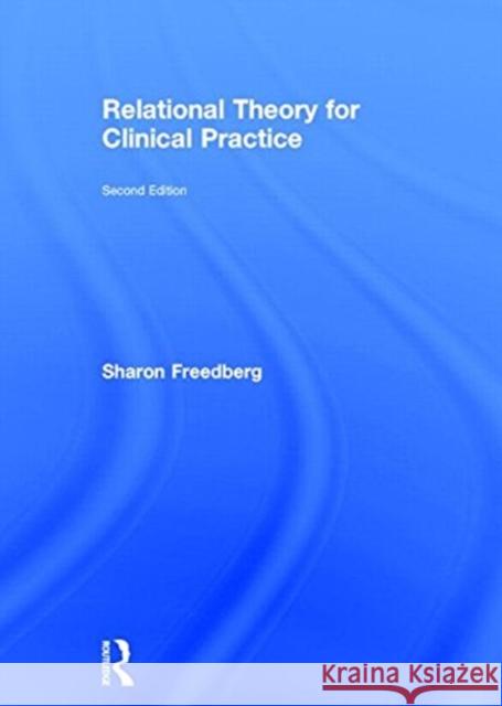 Relational Theory for Clinical Practice Sharon Freedberg 9780415814508 Routledge