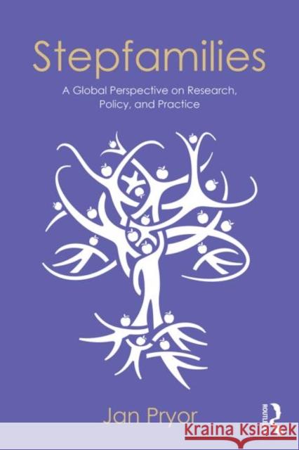 Stepfamilies: A Global Perspective on Research, Policy, and Practice Pryor, Jan 9780415814669