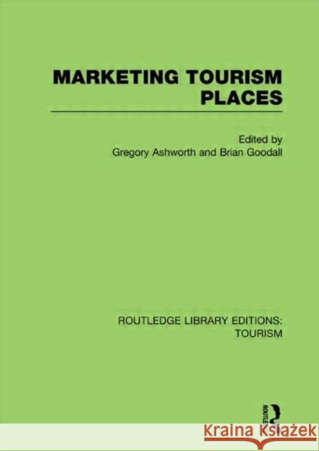 Marketing Tourism Places Gregory Ashworth Brian Goodall 9780415814683 Routledge