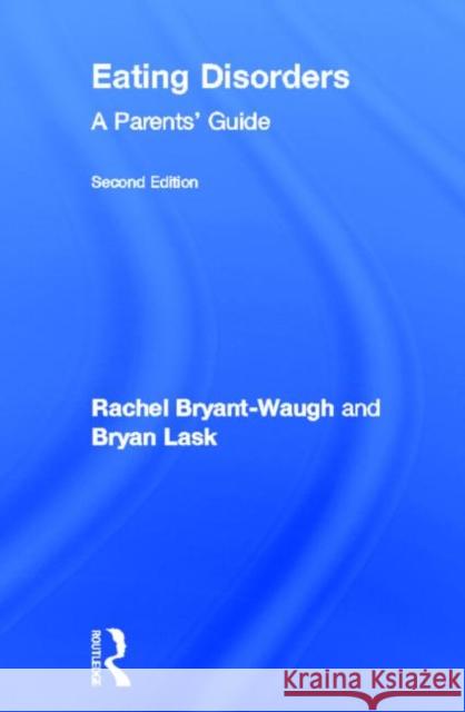 Eating Disorders: A Parents' Guide, Second Edition Bryant-Waugh, Rachel 9780415814775 Routledge