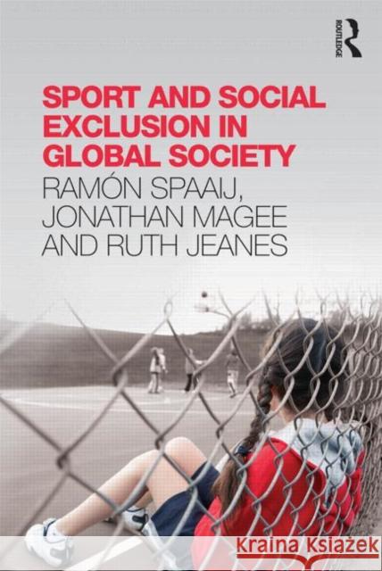 Sport and Social Exclusion in Global Society Ramn Spaaij 9780415814911