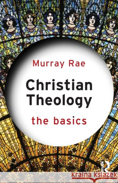 Christian Theology: The Basics: The Basics Rae, Murray 9780415814942 Taylor & Francis Ltd