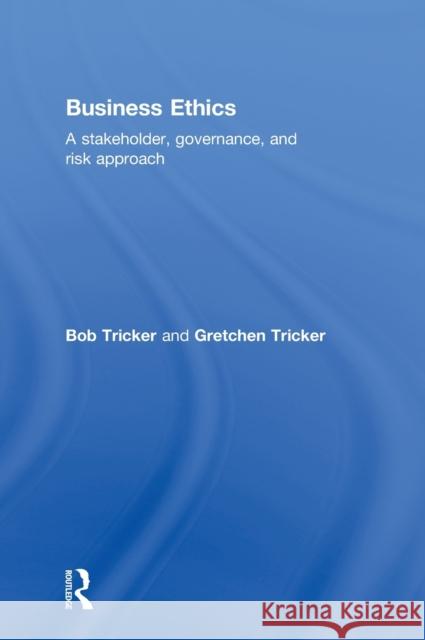 Business Ethics : A stakeholder, governance and risk approach R. Ian Tricker Bob Tricker Gretchen Tricker 9780415815000 Routledge