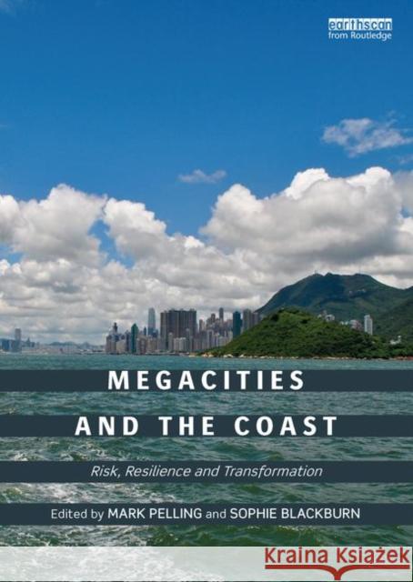 Megacities and the Coast: Risk, Resilience and Transformation Pelling, Mark 9780415815123