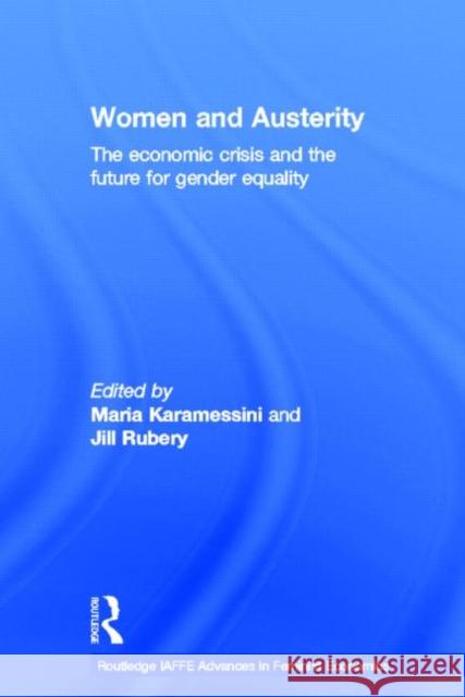 Women and Austerity: The Economic Crisis and the Future for Gender Equality Karamessini, Maria 9780415815369 Routledge
