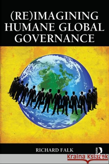 (Re)Imagining Humane Global Governance Richard Falk 9780415815574