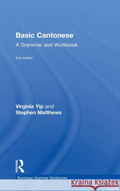 Basic Cantonese: A Grammar and Workbook Virginia Yip   9780415815581 Taylor & Francis Ltd