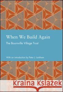 When We Build Again Bournville Village Trust 9780415815673 Taylor & Francis Ltd