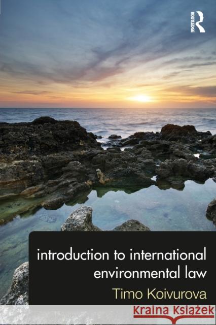 Introduction to International Environmental Law Timo Koivurova 9780415815741