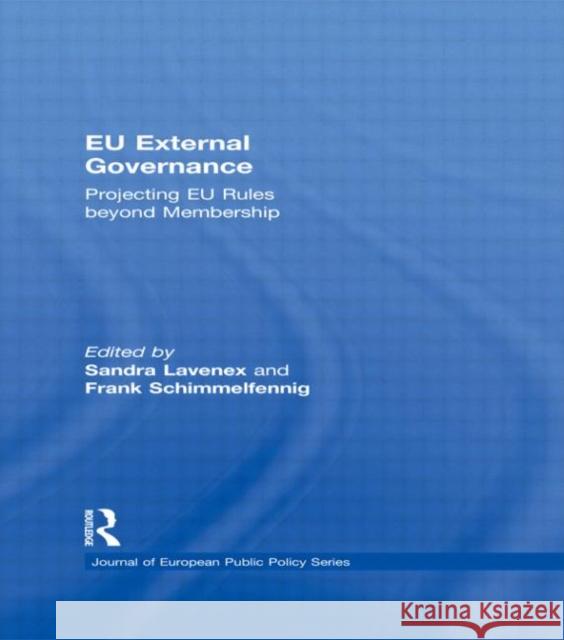 EU External Governance: Projecting EU Rules Beyond Membership Lavenex, Sandra 9780415816014