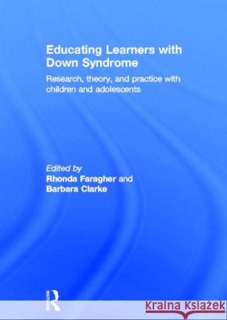 Educating Learners with Down Syndrome: Research, Theory, and Practice with Children and Adolescents Faragher, Rhonda 9780415816366 Routledge