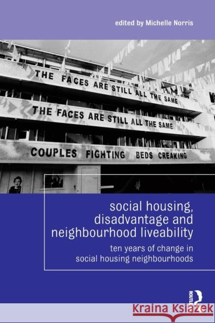 Social Housing, Disadvantage, and Neighbourhood Liveability: Ten Years of Change in Social Housing Neighbourhoods Norris, Michelle 9780415816403 0